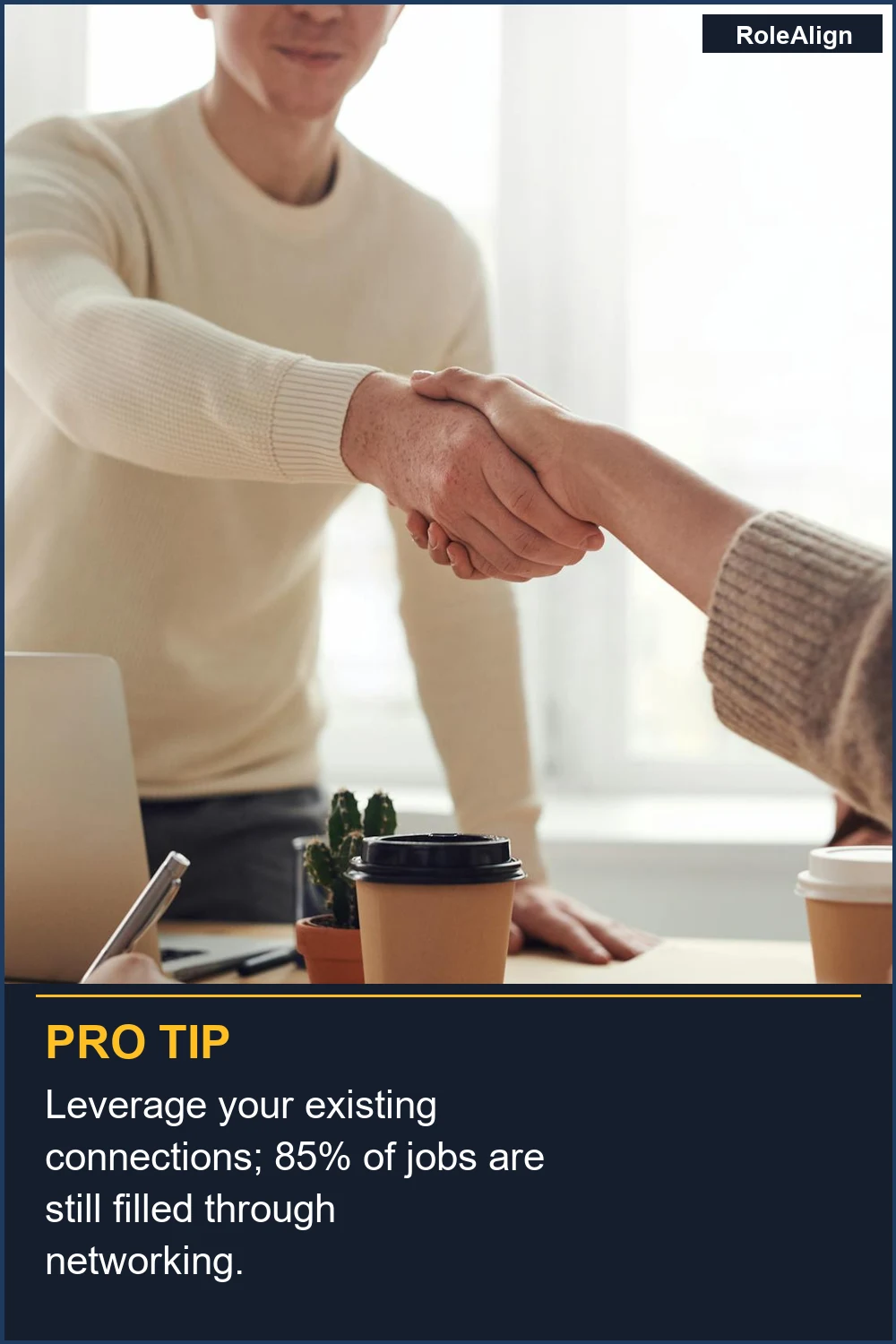 Leverage your existing connections; 85% of jobs are still filled through networking.