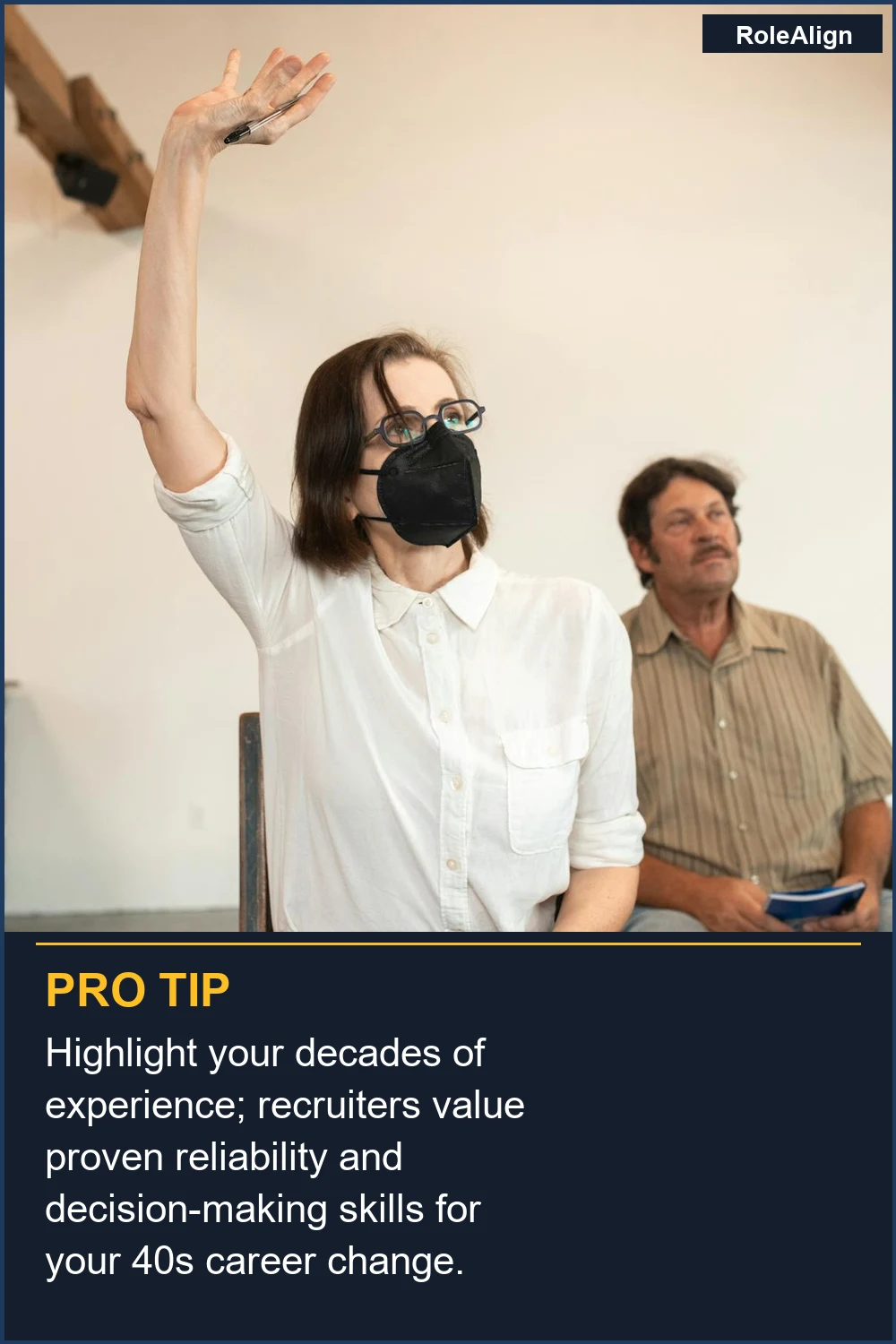 Highlight your decades of experience; recruiters value proven reliability and decision-making skills for your 40s career change.