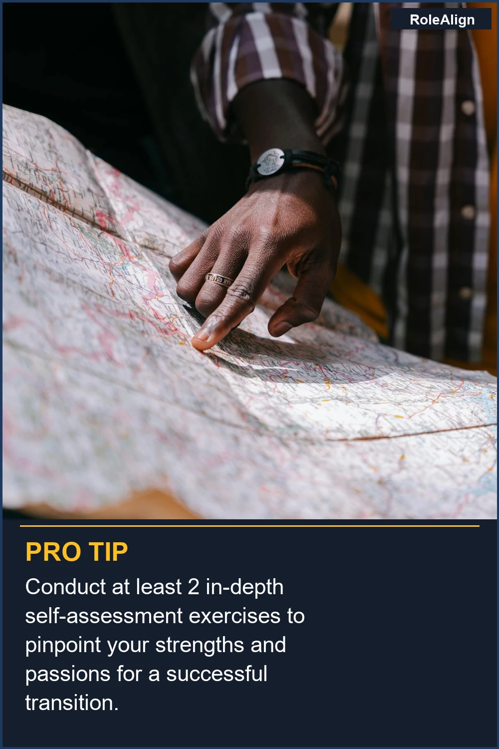 Conduct at least 2 in-depth self-assessment exercises to pinpoint your strengths and passions for a successful transition.