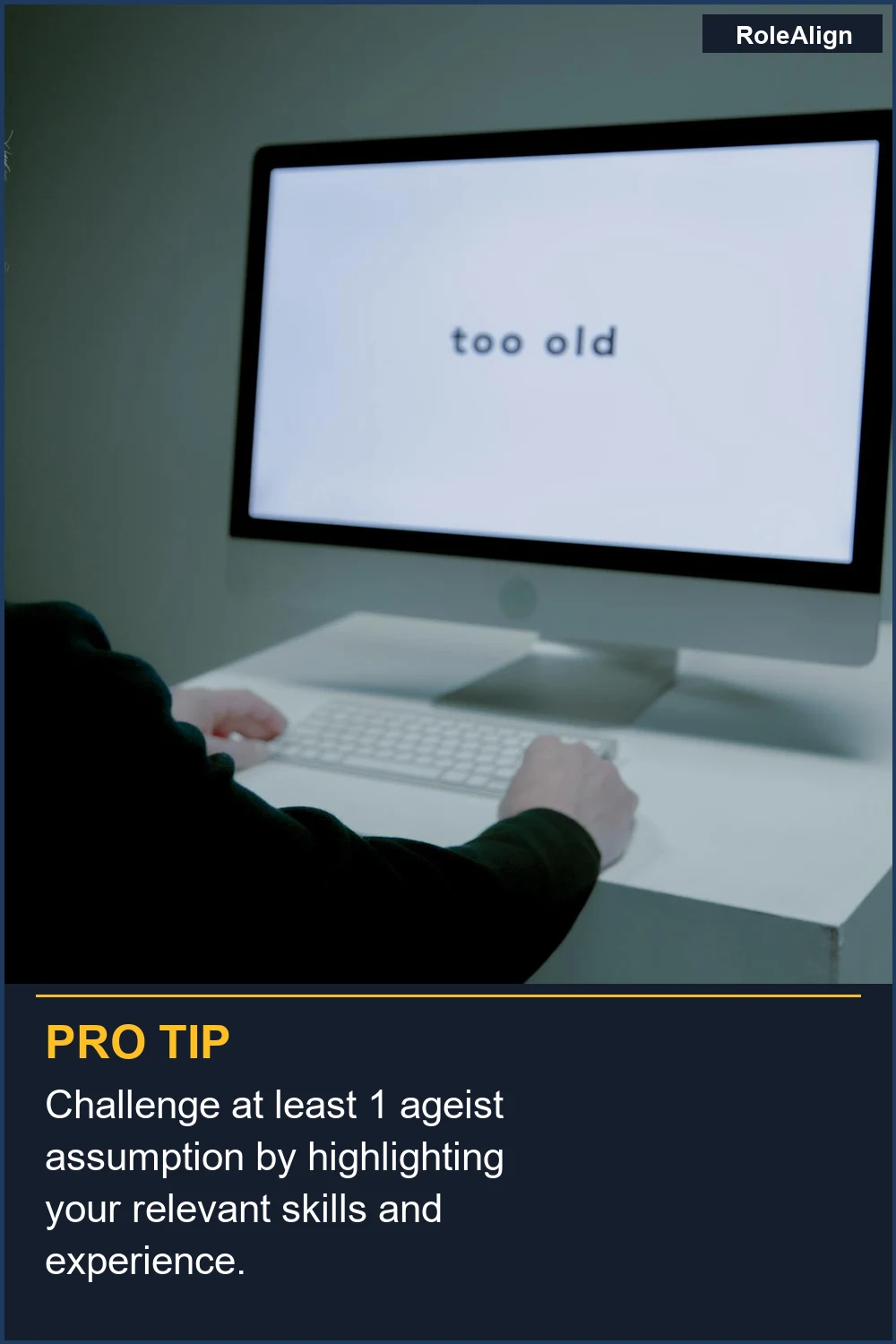 Challenge at least 1 ageist assumption by highlighting your relevant skills and experience.