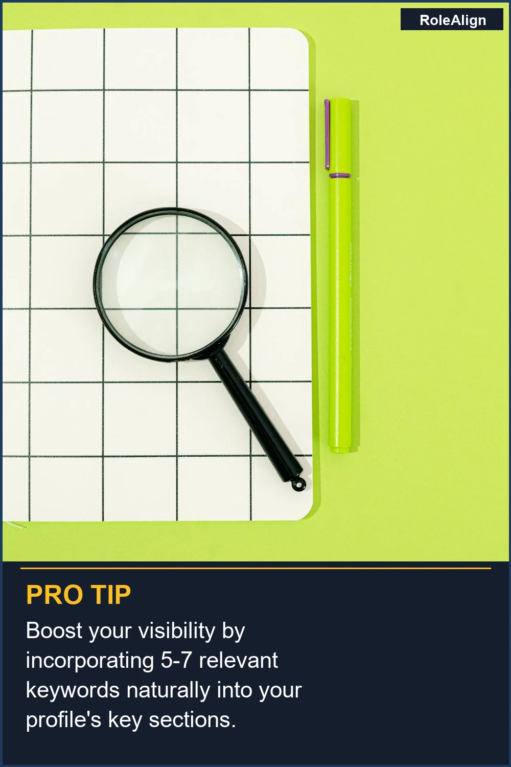 Boost your visibility by incorporating 5-7 relevant keywords naturally into your profile's key sections.