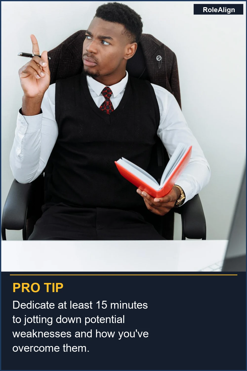 Dedicate at least 15 minutes to jotting down potential weaknesses and how you've overcome them.