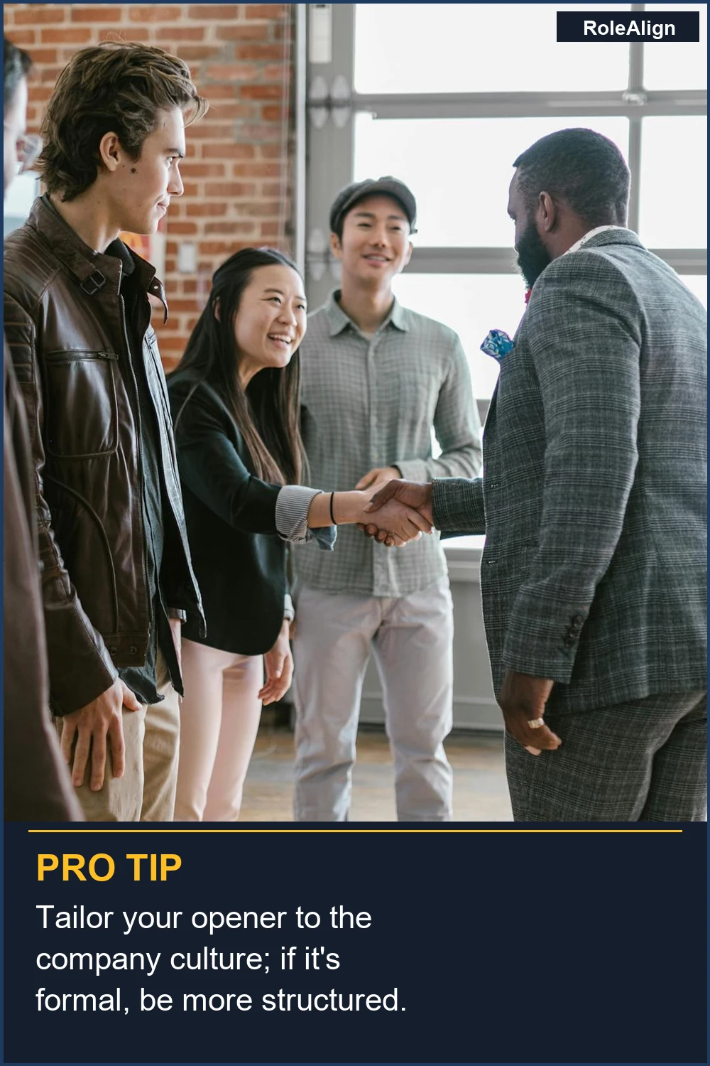 Tailor your opener to the company culture; if it's formal, be more structured.