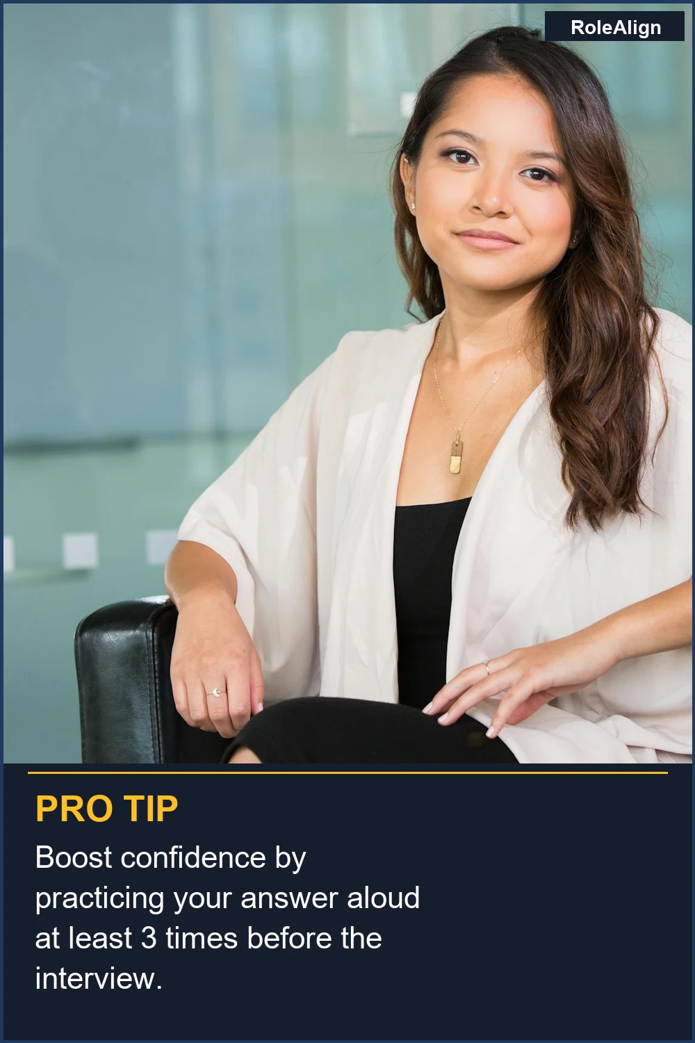 Boost confidence by practicing your answer aloud at least 3 times before the interview.