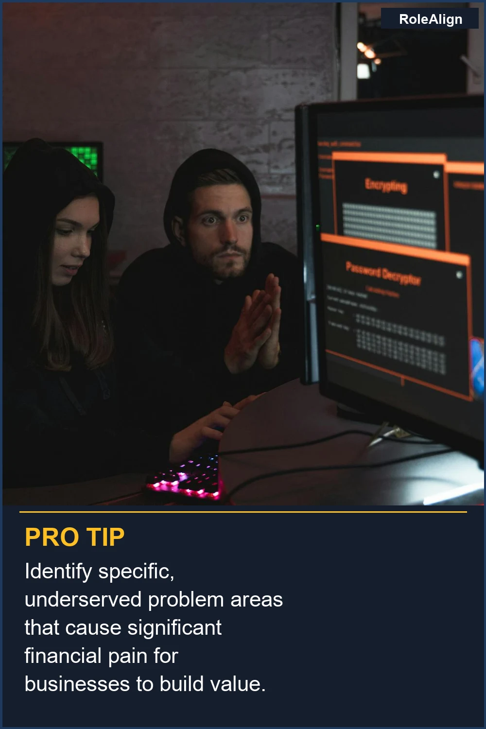 Identify specific, underserved problem areas that cause significant financial pain for businesses to build value.
