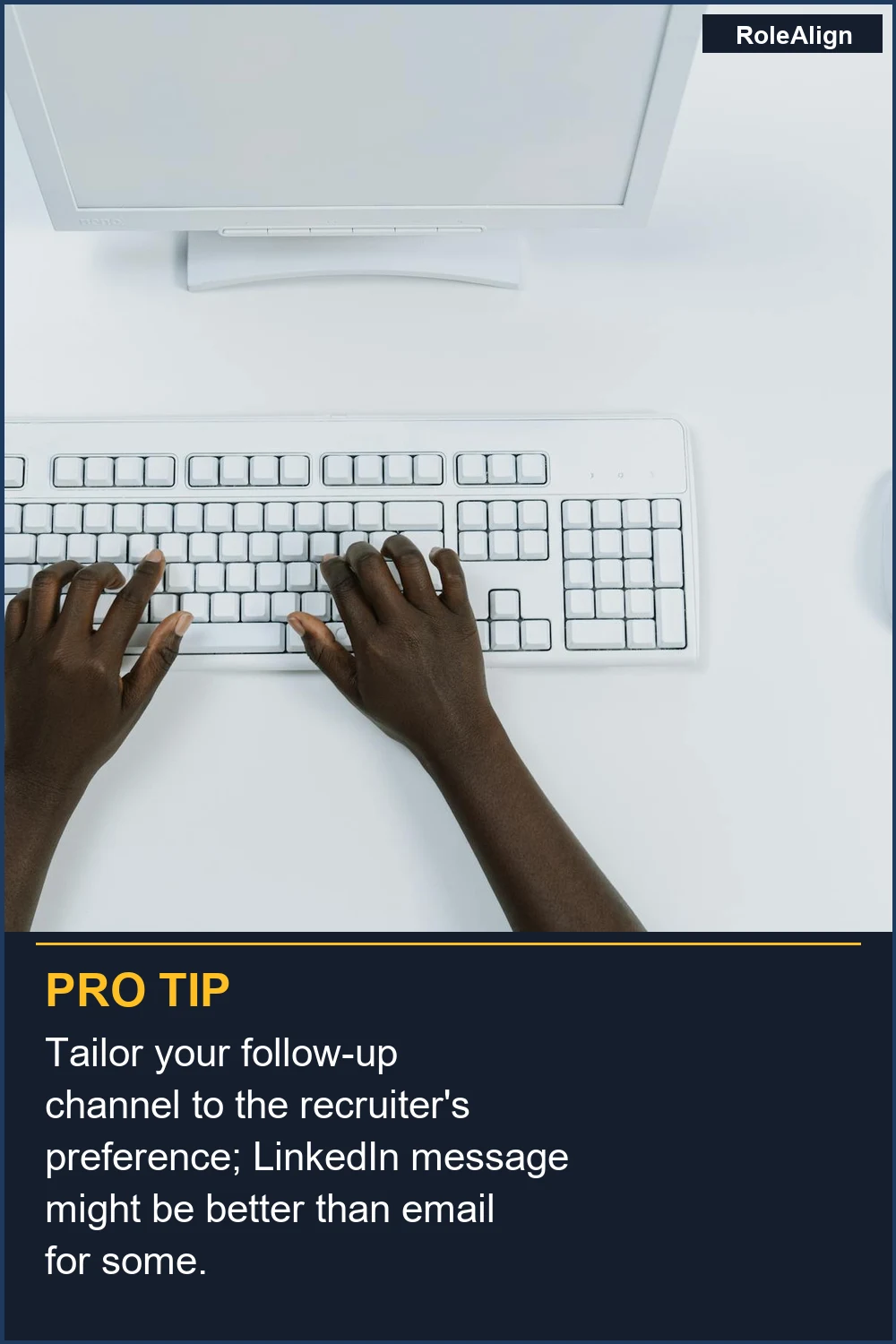 Tailor your follow-up channel to the recruiter's preference; LinkedIn message might be better than email for some.