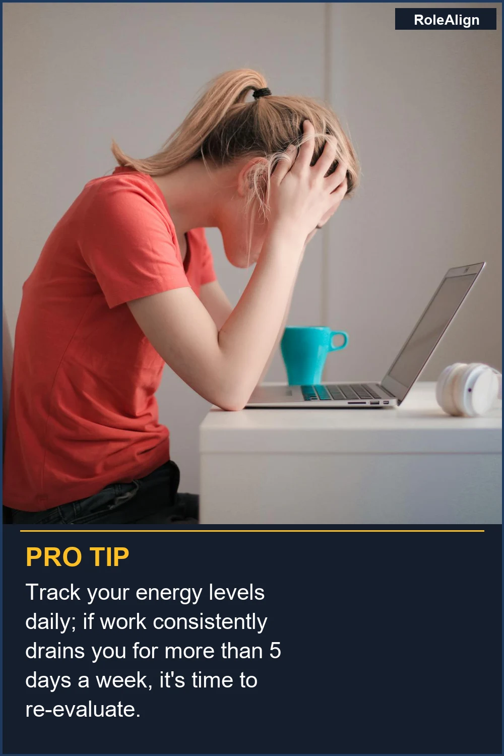 Track your energy levels daily; if work consistently drains you for more than 5 days a week, it's time to re-evaluate.