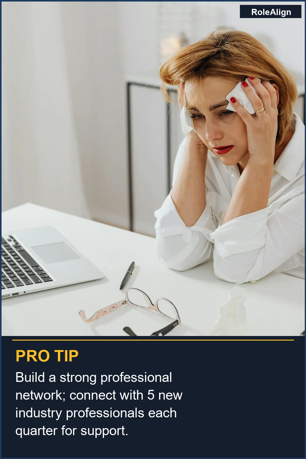 Build a strong professional network; connect with 5 new industry professionals each quarter for support.