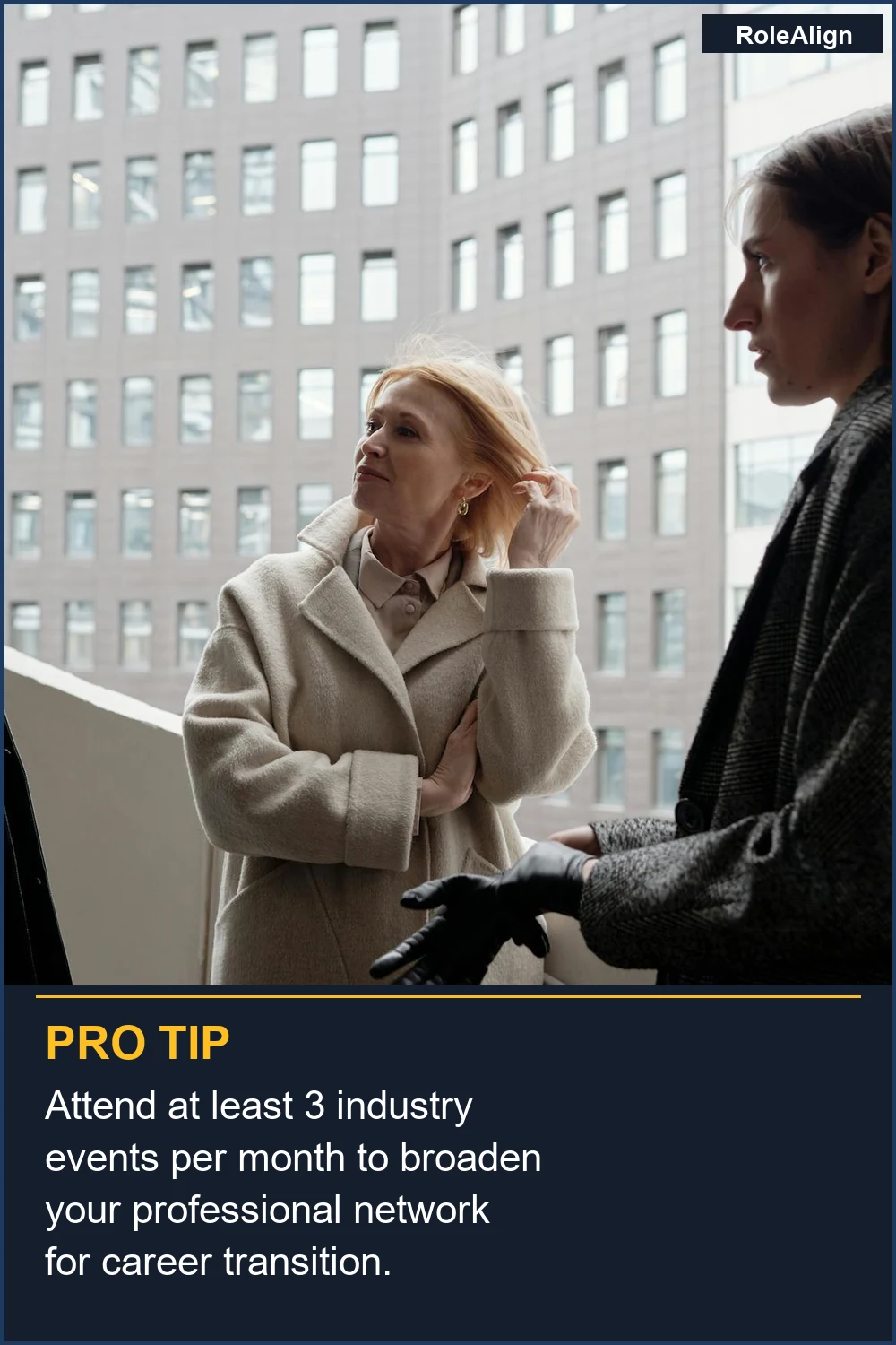 Attend at least 3 industry events per month to broaden your professional network for career transition.