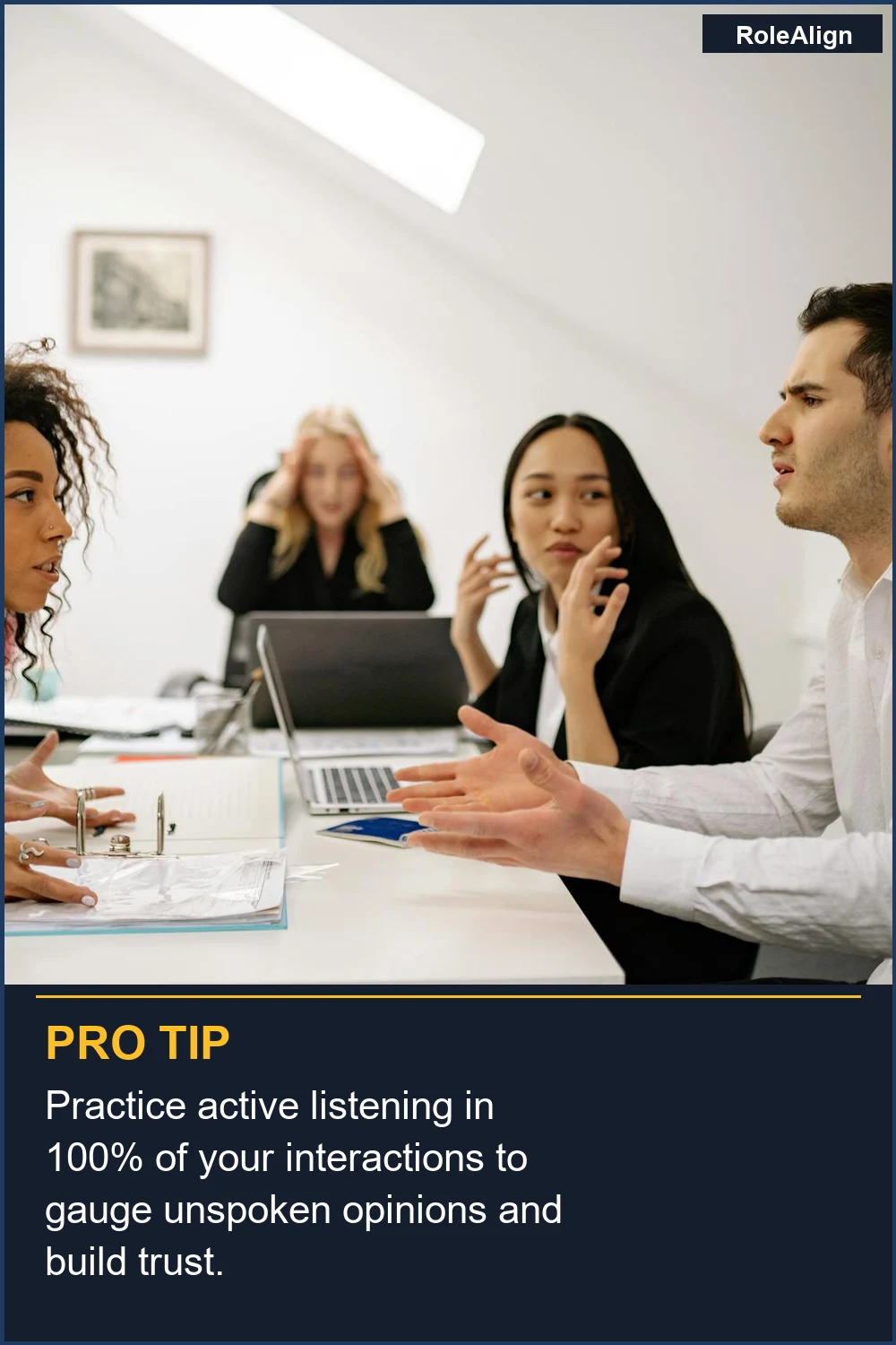 Practice active listening in 100% of your interactions to gauge unspoken opinions and build trust.