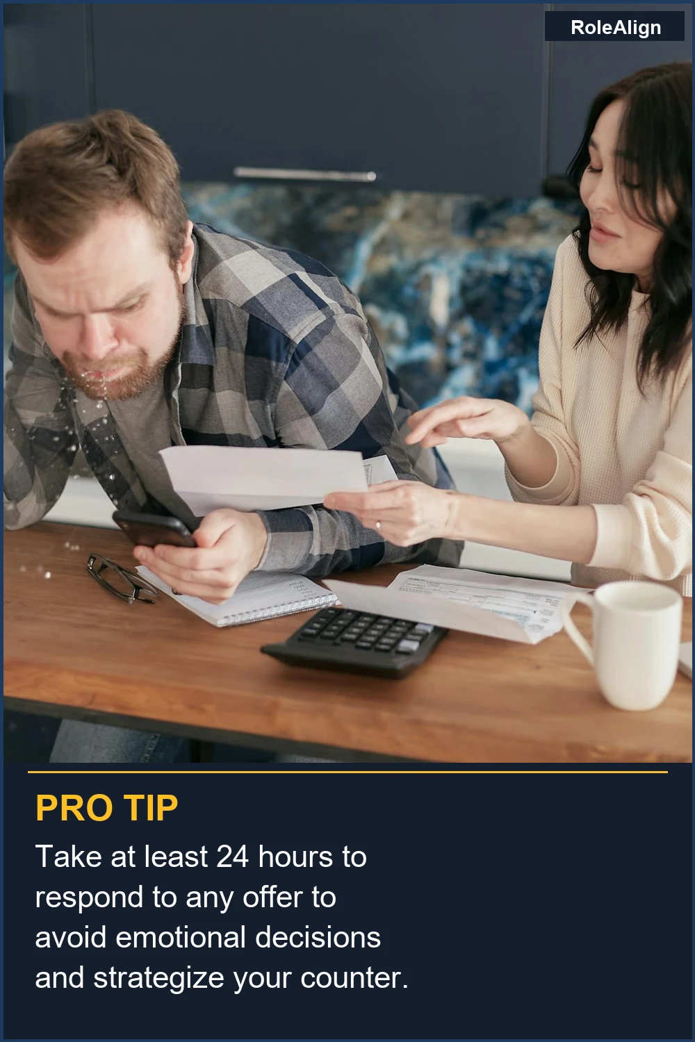 Take at least 24 hours to respond to any offer to avoid emotional decisions and strategize your counter.