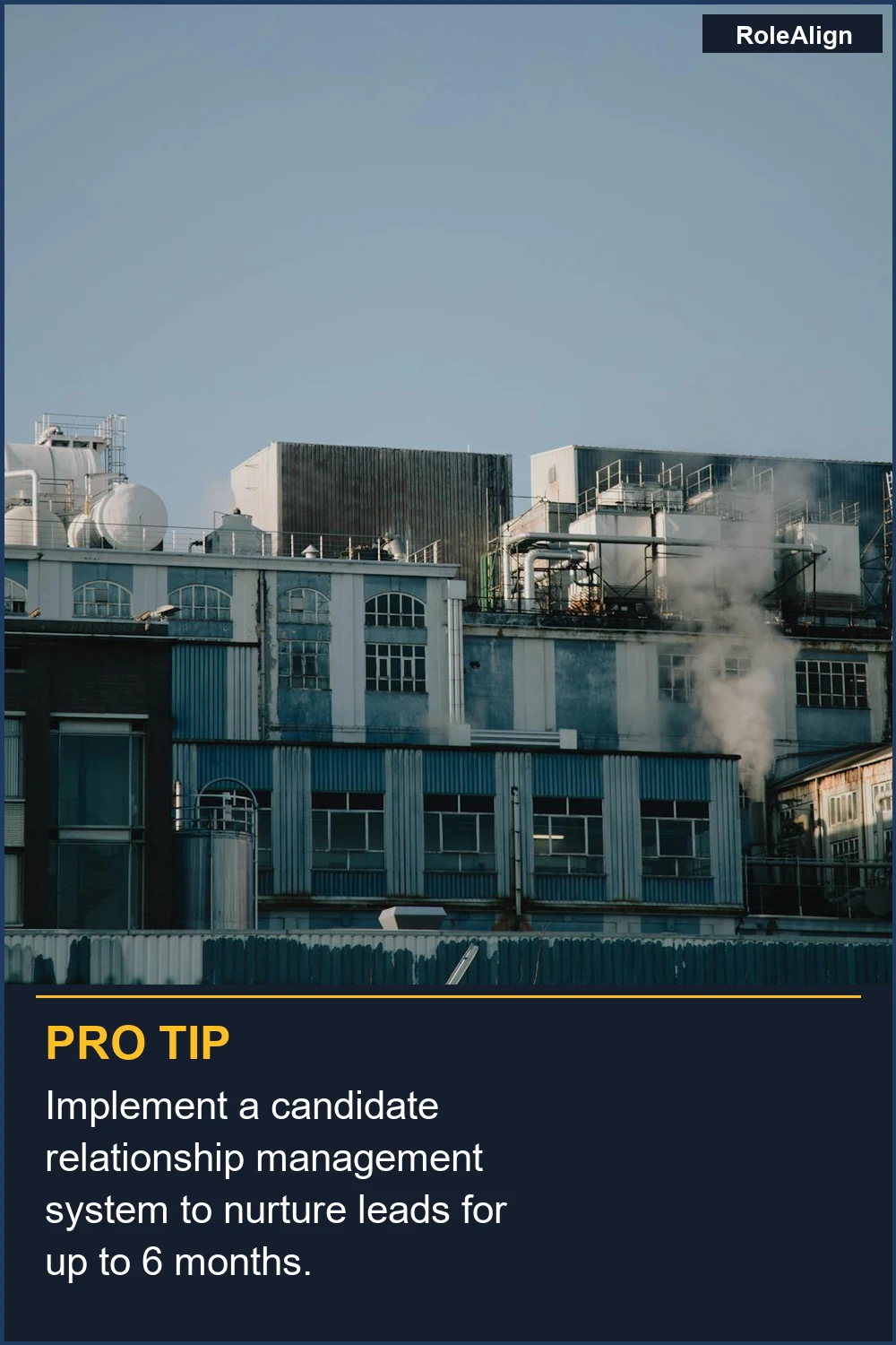 Implement a candidate relationship management system to nurture leads for up to 6 months.