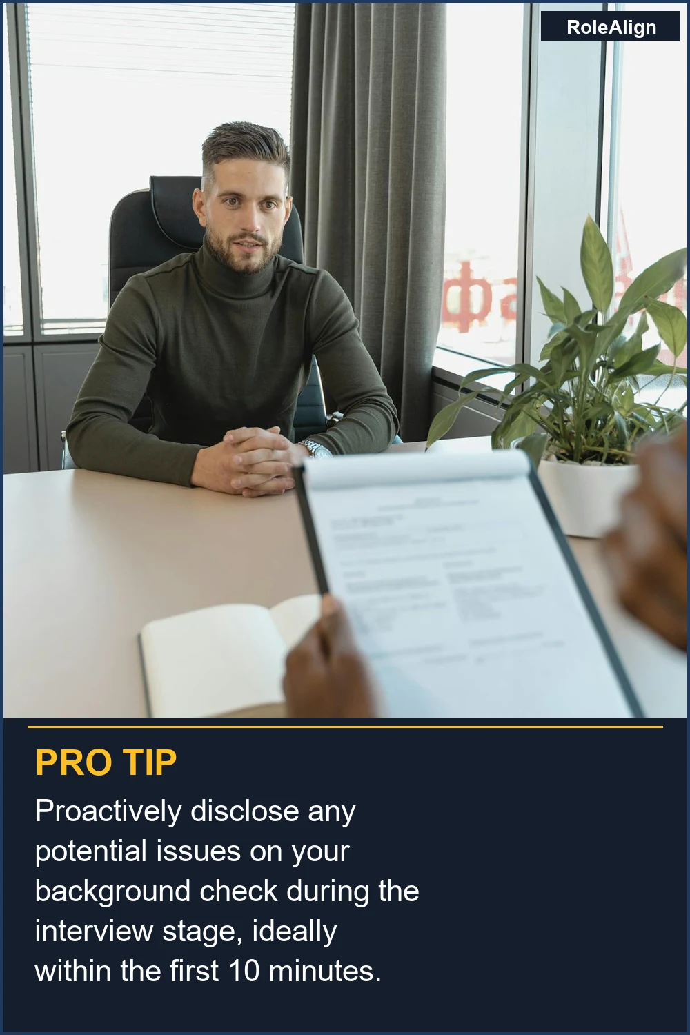 Proactively disclose any potential issues on your background check during the interview stage, ideally within the first 10 minutes.