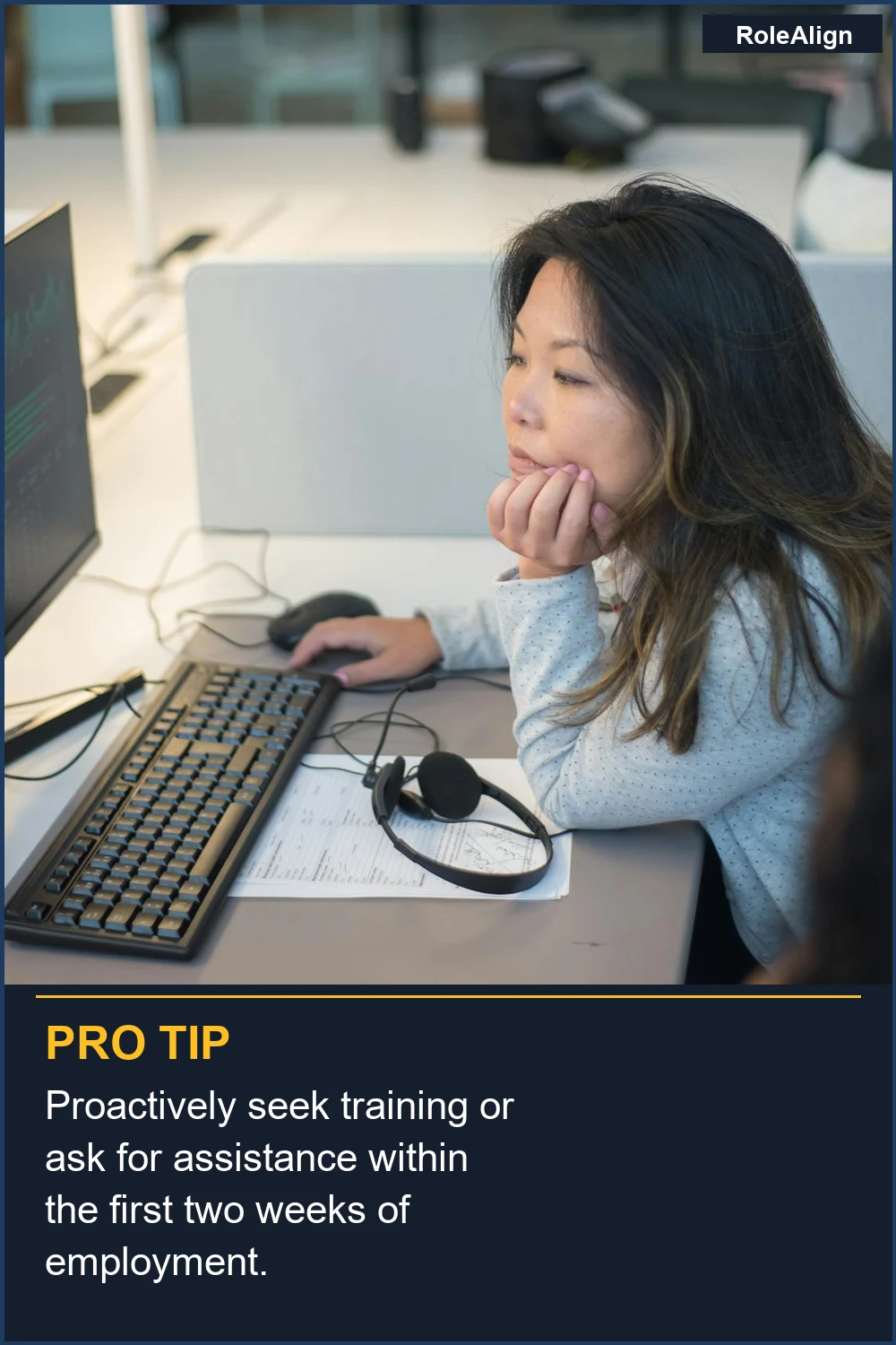 Proactively seek training or ask for assistance within the first two weeks of employment.