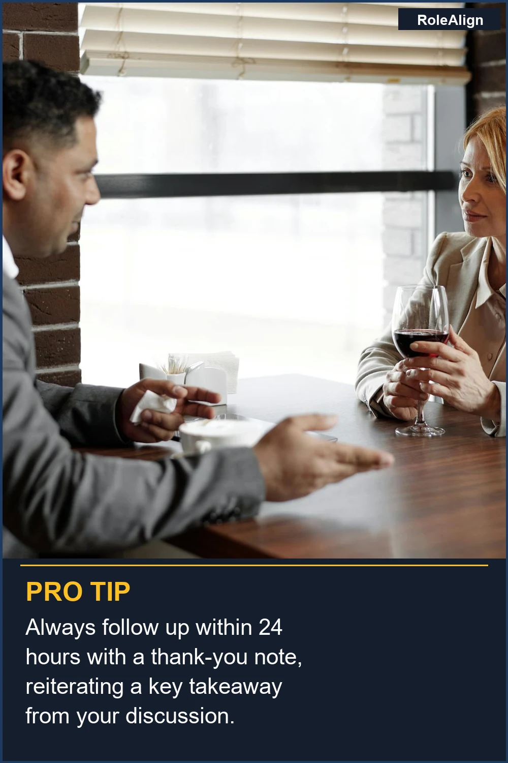 Always follow up within 24 hours with a thank-you note, reiterating a key takeaway from your discussion.