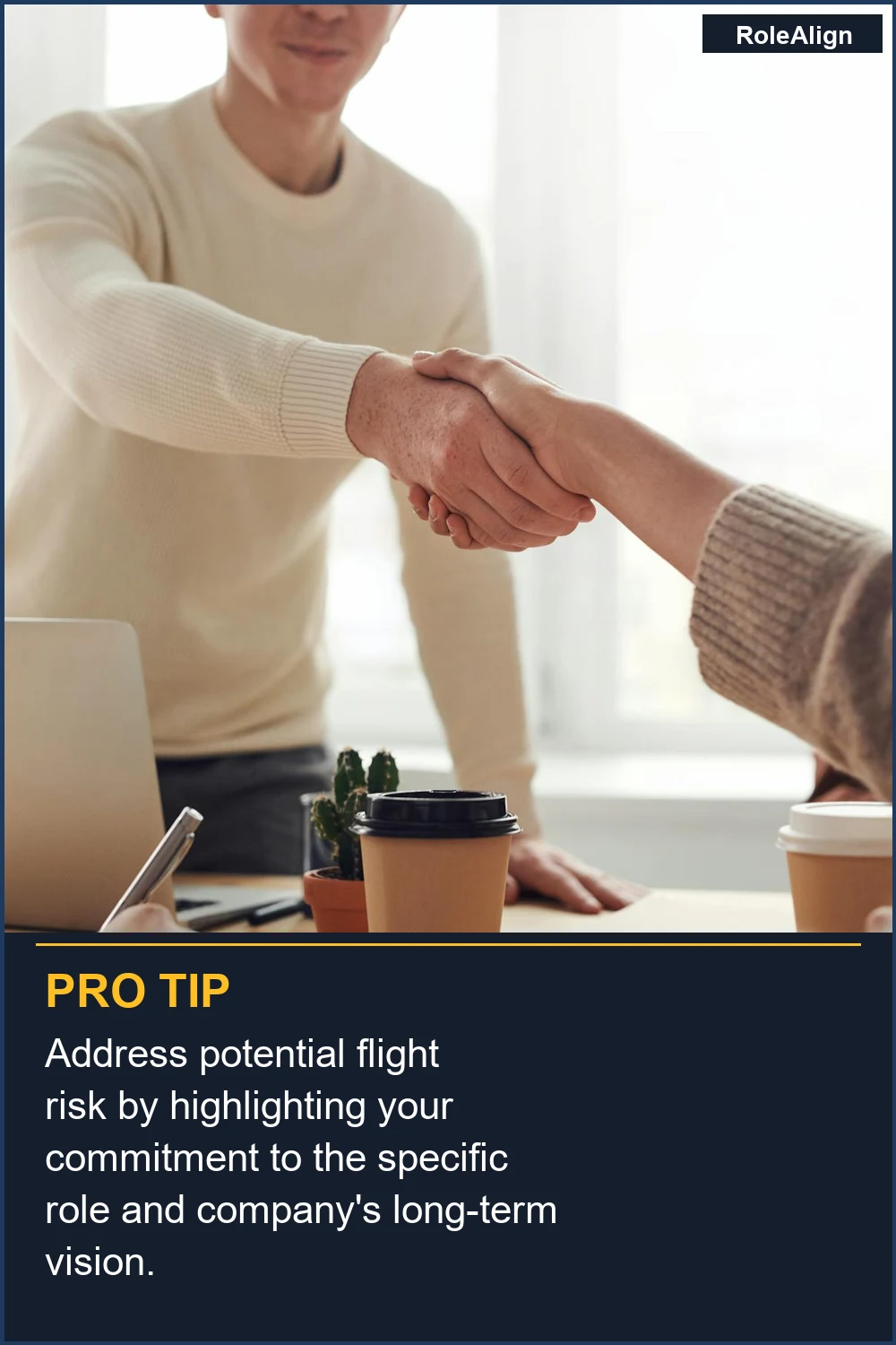 Address potential flight risk by highlighting your commitment to the specific role and company's long-term vision.