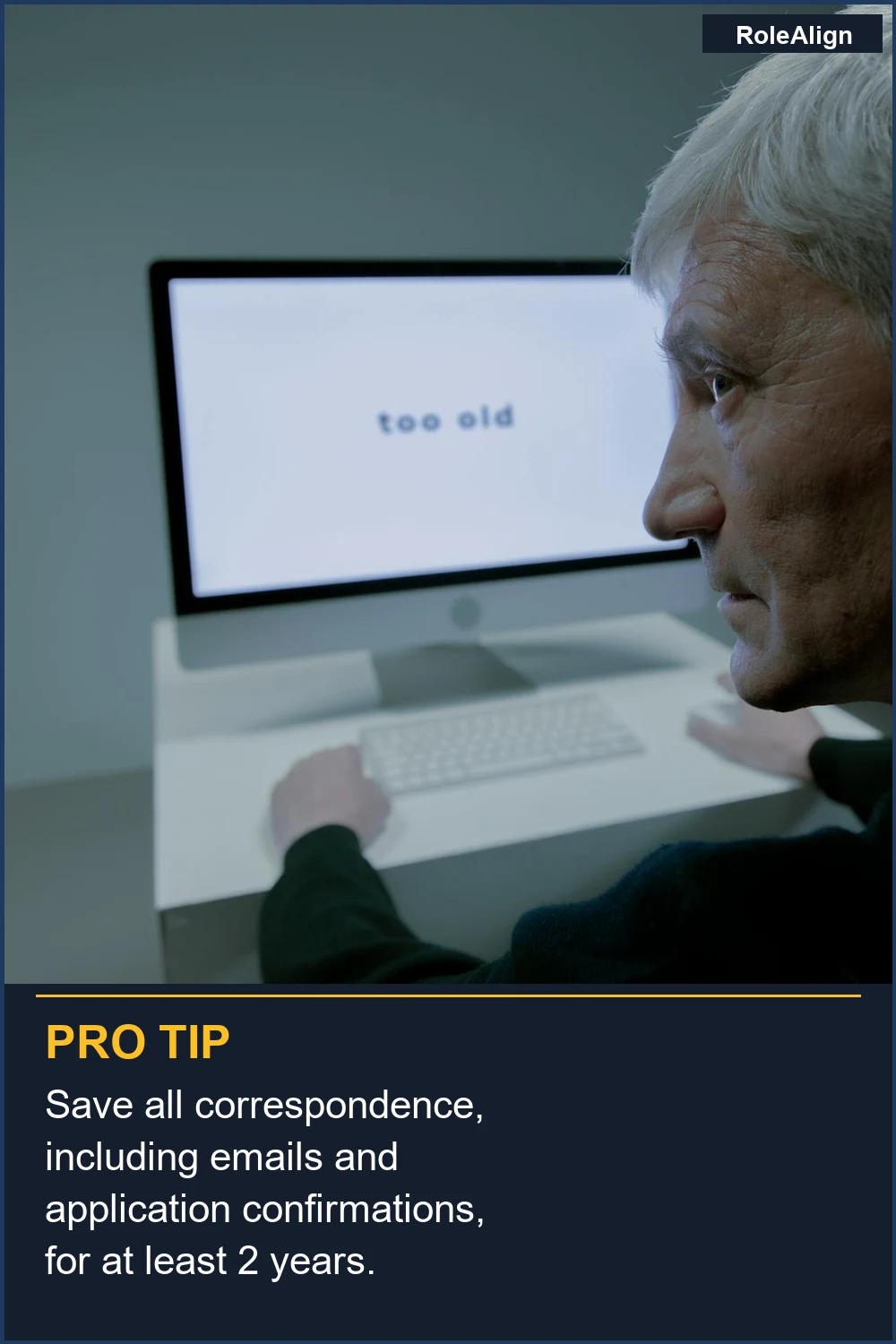 Save all correspondence, including emails and application confirmations, for at least 2 years.