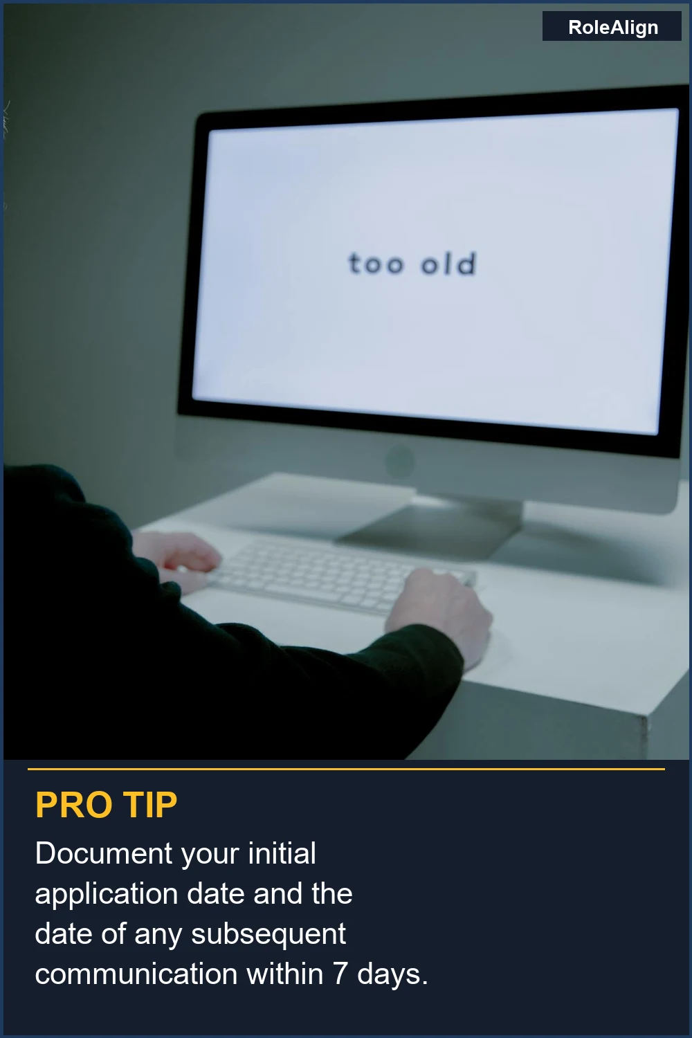 Document your initial application date and the date of any subsequent communication within 7 days.