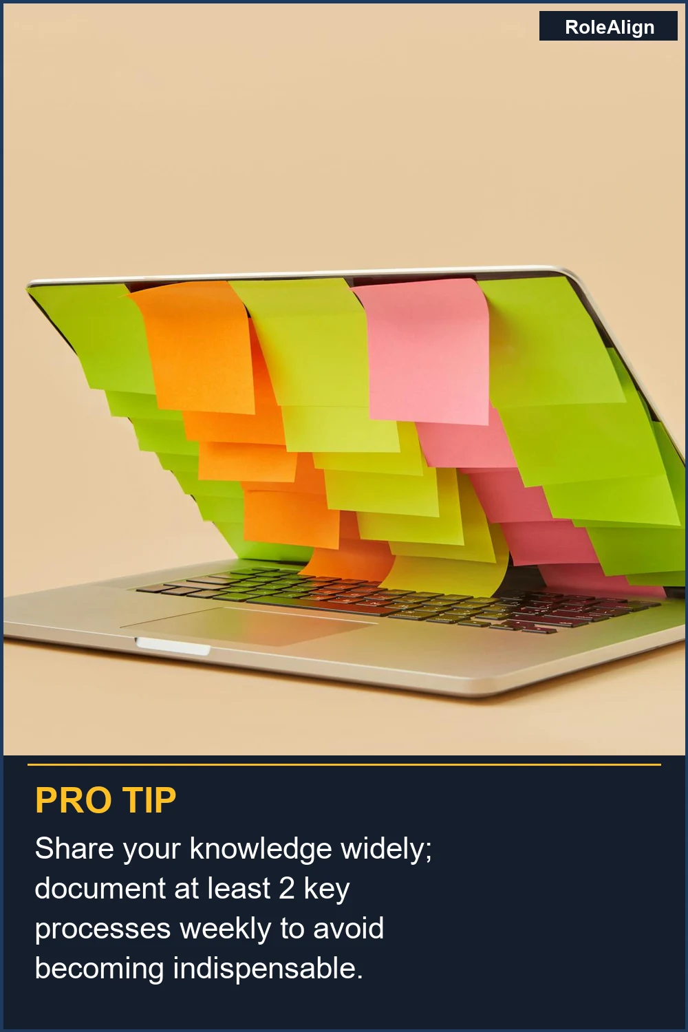 Share your knowledge widely; document at least 2 key processes weekly to avoid becoming indispensable.