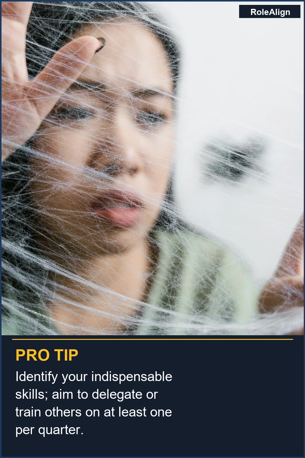 Identify your indispensable skills; aim to delegate or train others on at least one per quarter.