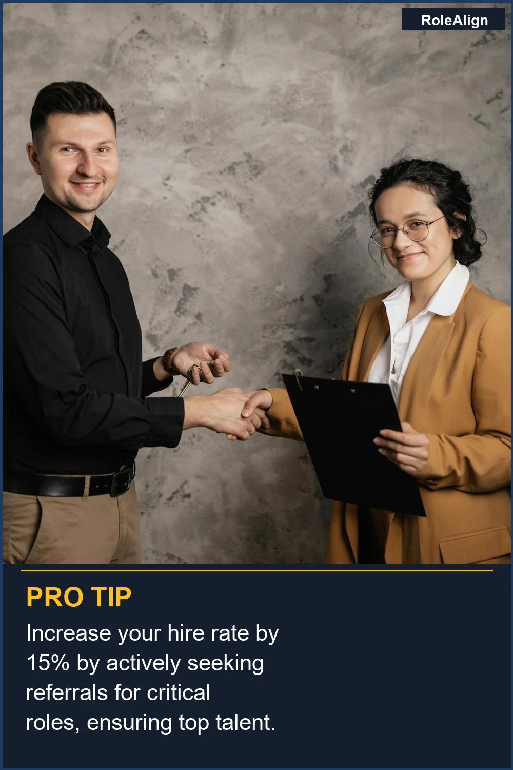 Increase your hire rate by 15% by actively seeking referrals for critical roles, ensuring top talent.