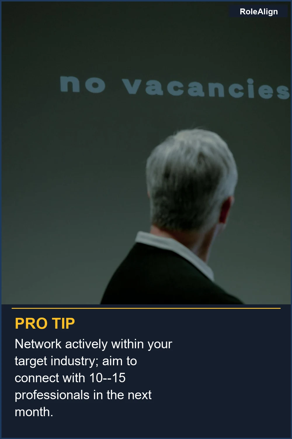 Network actively within your target industry; aim to connect with 10--15 professionals in the next month.
