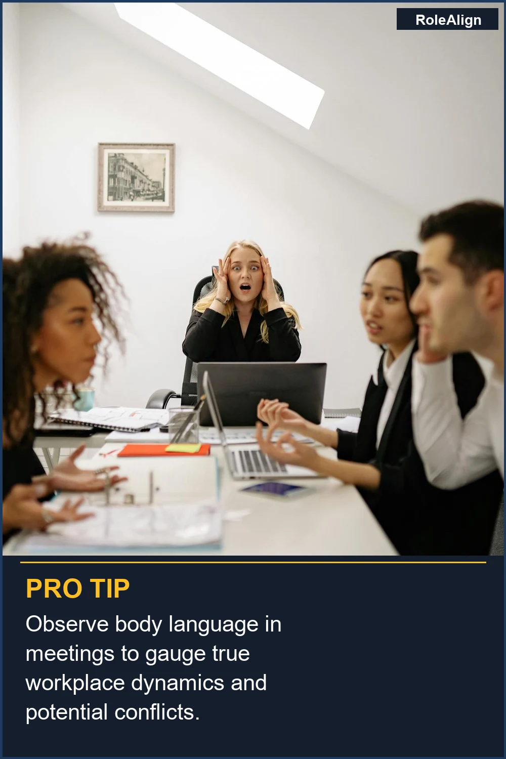 Observe body language in meetings to gauge true workplace dynamics and potential conflicts.