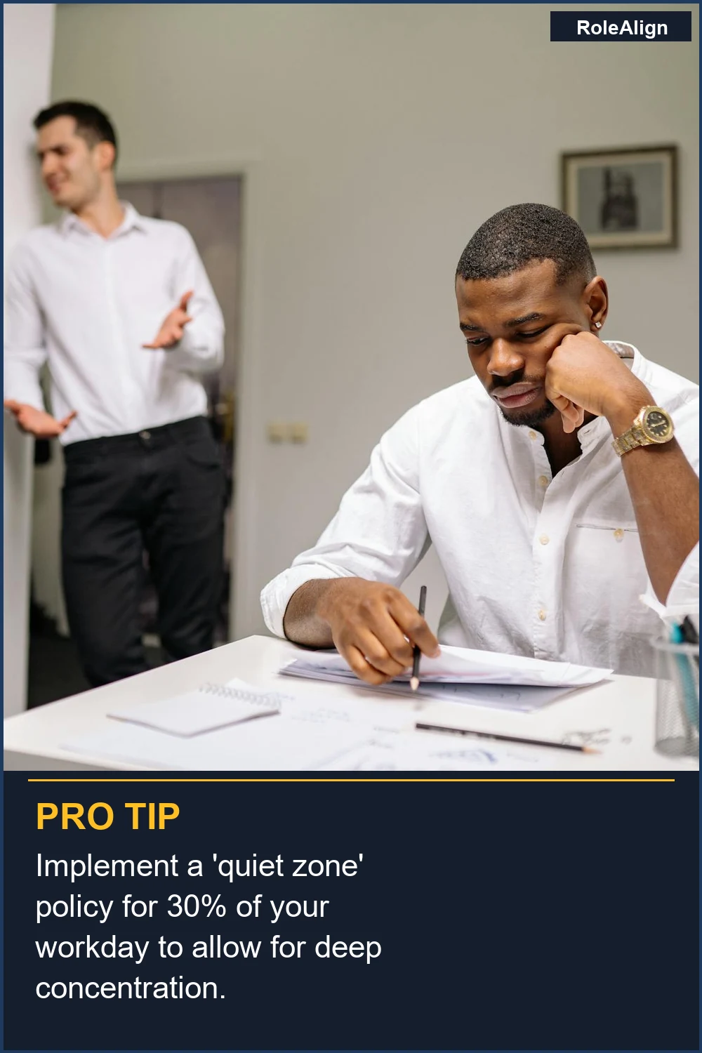 Implement a 'quiet zone' policy for 30% of your workday to allow for deep concentration.