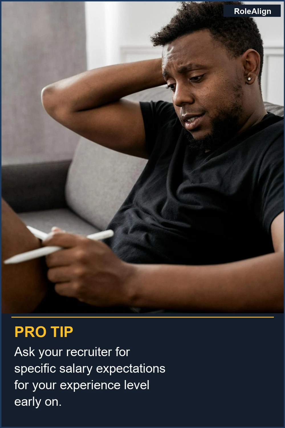 Ask your recruiter for specific salary expectations for your experience level early on.