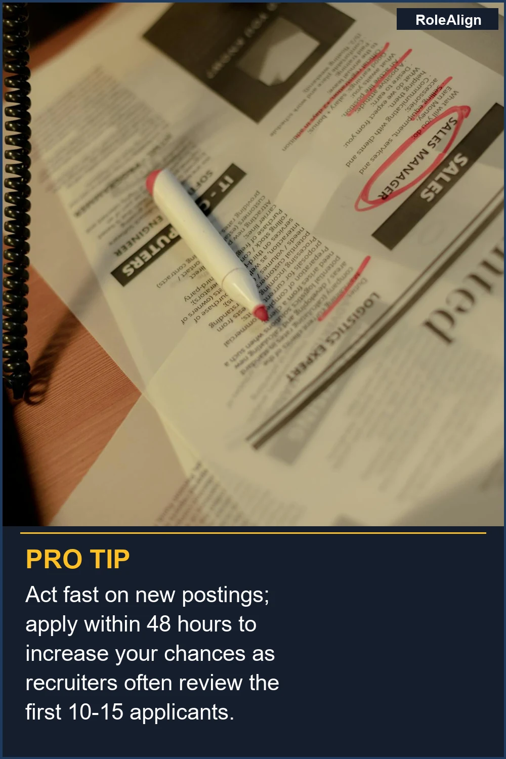 Act fast on new postings; apply within 48 hours to increase your chances as recruiters often review the first 10-15 applicants.