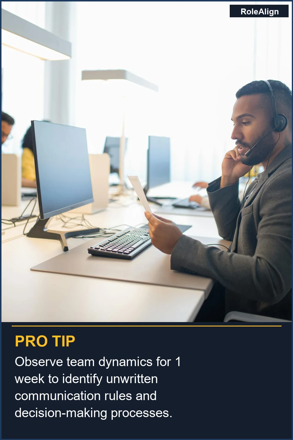 Observe team dynamics for 1 week to identify unwritten communication rules and decision-making processes.